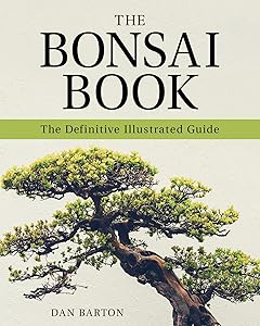 The Bonsai Book: The Definitive Illustrated Guide by Dan Barton