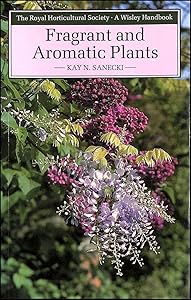 Fragrant and Aromatic Plants (Wisley Handbook) by Kay N. Sanecki
