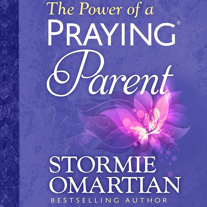 The Power of a Praying Parent by Stormie Omartian