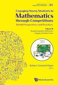 Engaging Young Students in Mathematics through Competitions — World Perspectives and Practices: Volume III — Keeping Competition Mathematics Engaging in ... Solving in Mathematics and Beyond Book 31) by Robert Geretschl&auml;ger