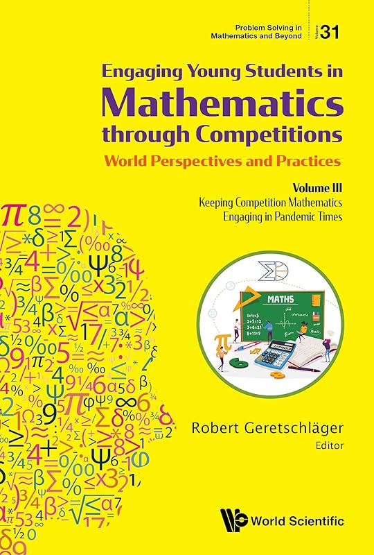 Engaging Young Students in Mathematics through Competitions — World Perspectives and Practices: Volume III — Keeping Competition Mathematics Engaging in ... Solving in Mathematics and Beyond Book 31) by Robert Geretschl&auml;ger