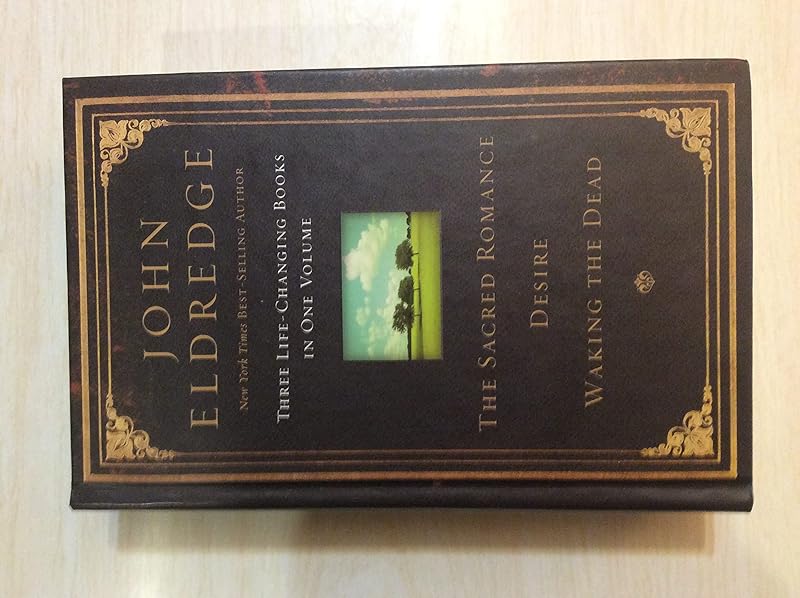 The Sacred Romance / Desire / Waking the Dead by John Eldredge
