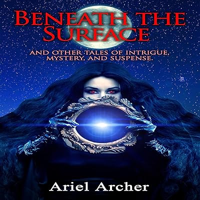 Beneath the Surface: And Other Tales of Mystery, Intrigue, and Suspense
