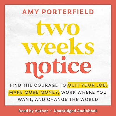 Two Weeks Notice: Find the Courage to Quit Your Job, Make More Money, Work Where You Want, and Change the World