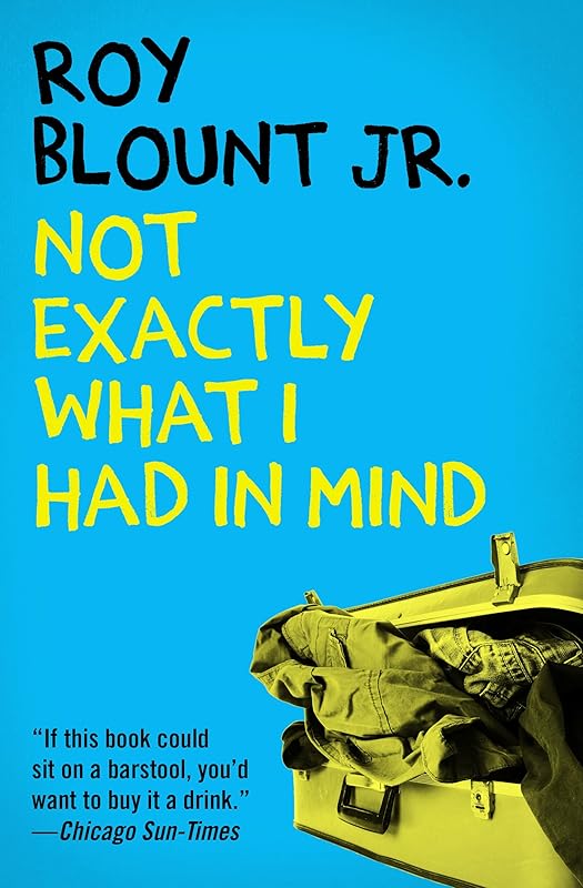 Not Exactly What I Had in Mind by Roy Blount