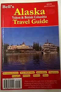 Bell's Travel Alaska Yukon & British Columbia: 2003 (BELL'S ALASKA, YUKON AND BRITISH COLUMBIA TRAVEL GUIDE) by Tim Bell