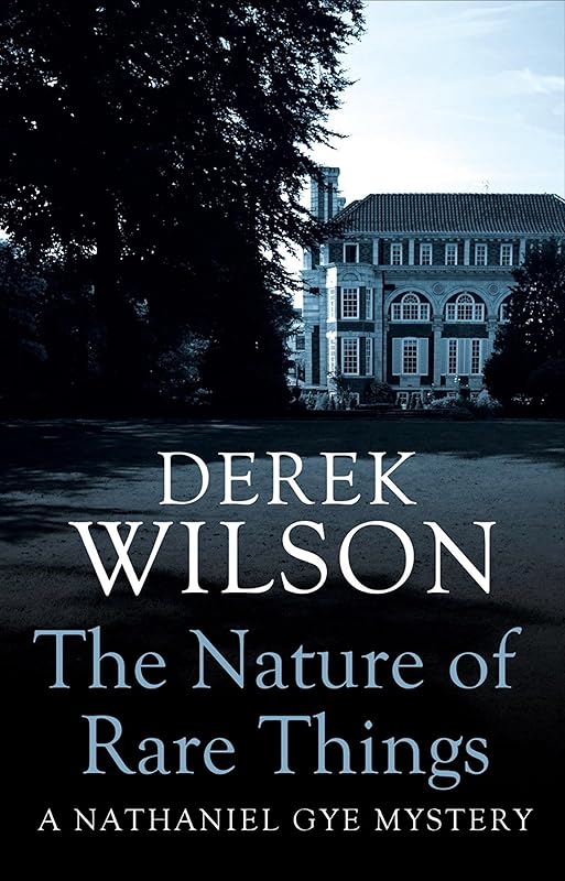 The Nature of Rare Things by Derek Wilson