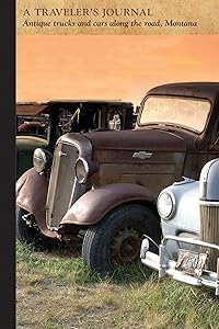 Antique Trucks and Cars Along the Road, Montana: A Traveler's Journal (Travel Journal)