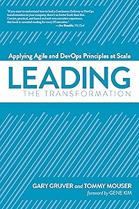 Leading the Transformation: Applying Agile and DevOps Principles at Scale by Gary Gruver