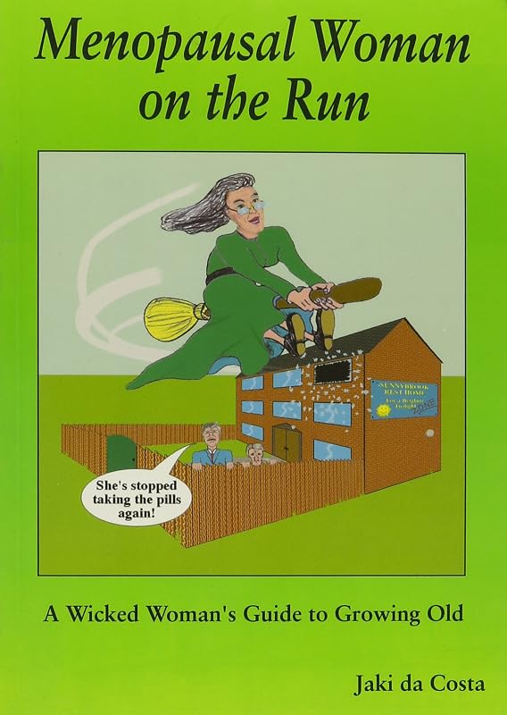 Menopausal Women on the Run: A Wicked Woman's Guide to Growing Old by Jaki Da Costa