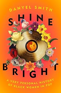 Shine Bright: A Very Personal History of Black Women in Pop by Danyel Smith