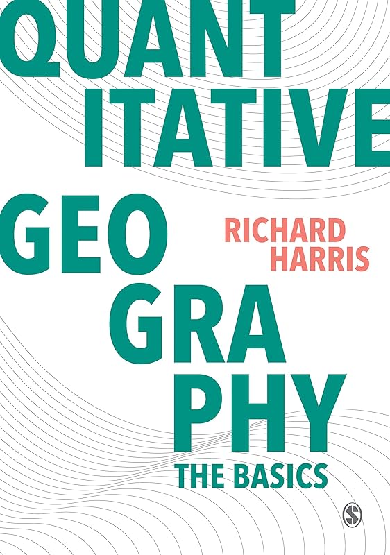 Quantitative Geography: The Basics (Spatial Analytics and GIS) by Richard Harris