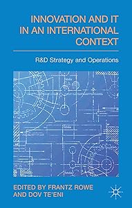Innovation and IT in an International Context: R&D strategy and operations by F. Rowe