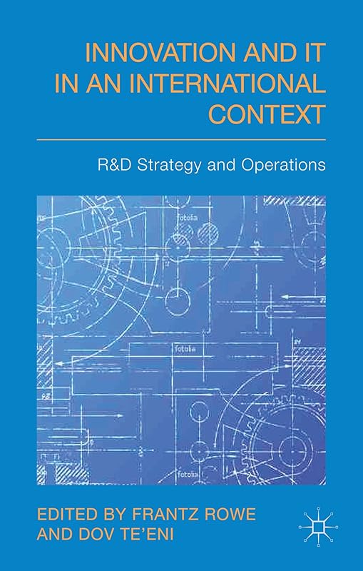 Innovation and IT in an International Context: R&D strategy and operations by F. Rowe
