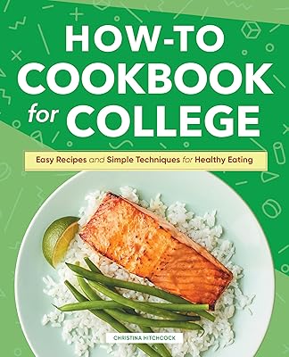 How-to Cookbook for College: Easy Recipes and Simple Techniques for Healthy Eating
