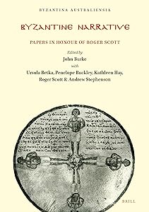 Byzantine Narrative: Papers in Honour of Roger Scott (Byzantina Australiensia, 16)