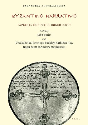 Byzantine Narrative: Papers in Honour of Roger Scott (Byzantina Australiensia, 16)