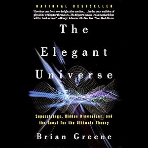 The Elegant Universe: Superstrings, Hidden Dimensions, and the Quest for the Ultimate Theory by Brian Greene