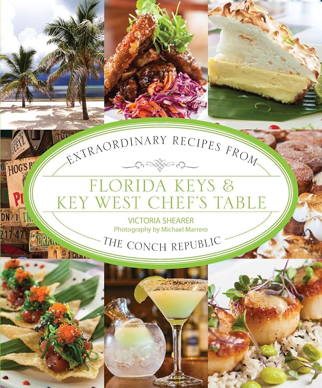 Florida Keys & Key West Chef's Table: Extraordinary Recipes from the Conch Republic by Victoria Shearer