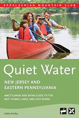 Quiet Water New Jersey & Eastern Pennsylvania: AMC's Canoe and Kayak Guide to the Best Ponds, Lakes, and Easy Rivers (AMC's Quiet Water)