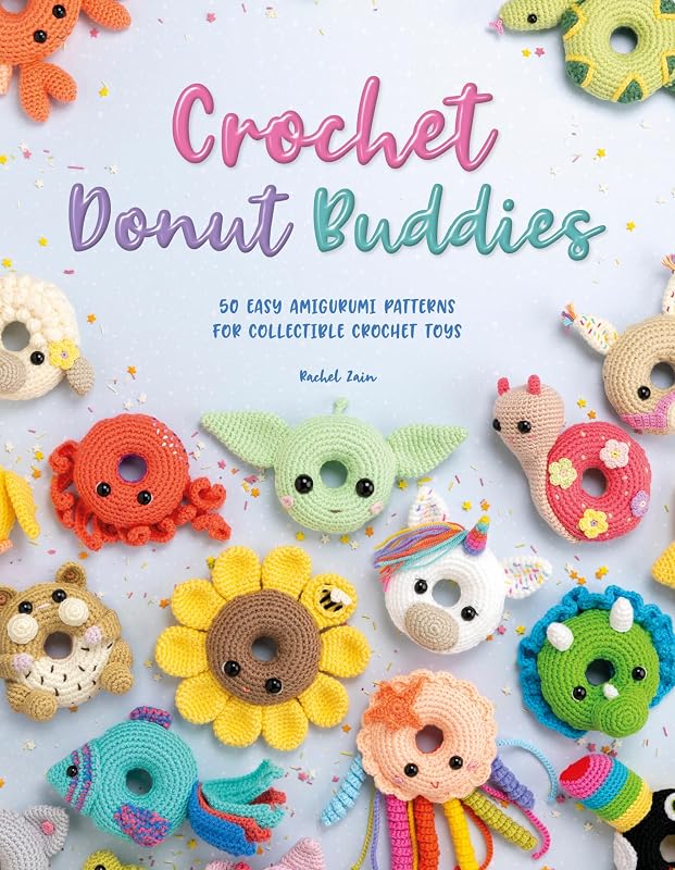 Crochet Donut Buddies: 50 easy amigurumi patterns for collectible crochet toys by Rachel Zain