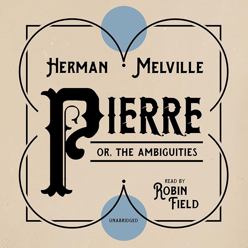 Pierre; or, the Ambiguities by Herman Melville