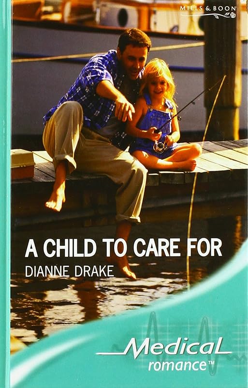 A Child to Care for (Medical Romance) by Dianne Drake