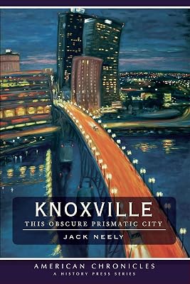 Knoxville: This Obscure Prismatic City (American Chronicles)