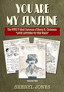 You Are My Sunshine: The WWII V-Mail Cartoons of Harry E. Chrisman: ?Love Letters to the WACs"S? (The WWII V-Mails of Harry Chrisman) by Sheryl Jones