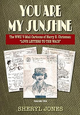 You Are My Sunshine: The WWII V-Mail Cartoons of Harry E. Chrisman: ?Love Letters to the WACs"S? (The WWII V-Mails of Harry Chrisman)