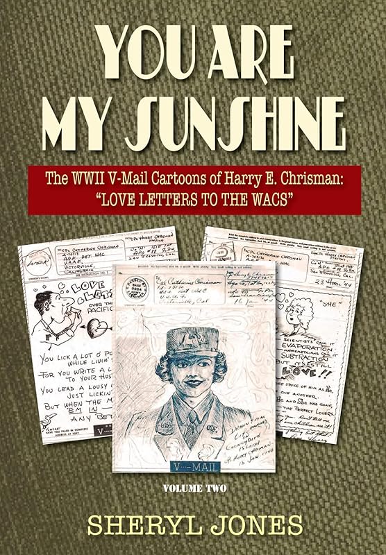 You Are My Sunshine: The WWII V-Mail Cartoons of Harry E. Chrisman: ?Love Letters to the WACs"S? (The WWII V-Mails of Harry Chrisman) by Sheryl Jones