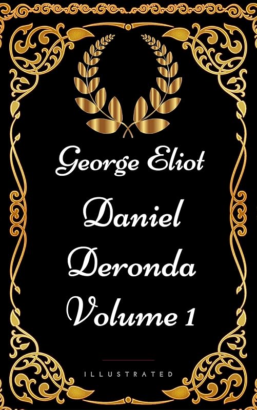 Daniel Deronda - Volume 1: By George Eliot - Illustrated by George Eliot