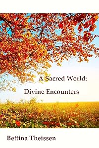 A Sacred World: Divine Encounters by Bettina Theissen