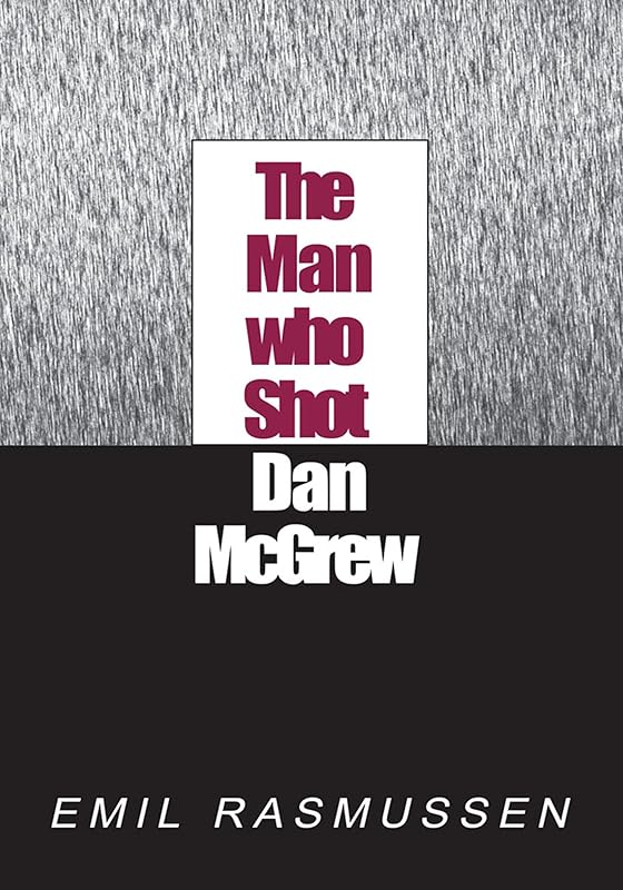 The Man Who Shot Dan Mcgrew by Emil Rasmussen