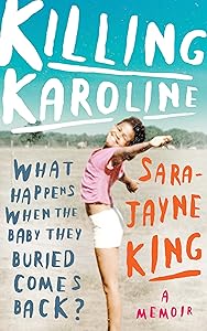 Killing Karoline: What happens when the baby they buried comes back? by Sara-Jayne King