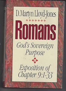 Romans: An Exposition of Chapter 9 : God's Sovereign Purpose by David Martyn Lloyd-Jones