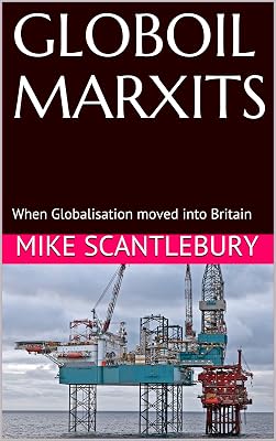 GLOBOIL MARXITS: When Globalisation moved into Britain (Mickey from Manchester series Book 17)