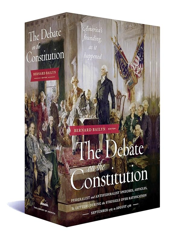 The Debate on the Constitution: Federalist and Anti-Federalist Speeches, Articles, and Letters During the Struggle over Ratification 1787-1788: A Library of America Boxed Set by Various