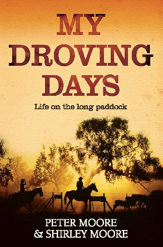 My Droving Days: Life on the Long Paddock by Peter Moore