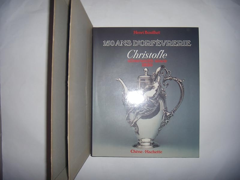 150 Ans d'OrfÃ¨vrerie: Christofle, Silversmith since 1830 by Henri Bouilhet