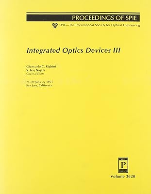 Integrated Optics Devices III: Porceedings of Spie : 25-27 January 1999 San Jose, California (Spie Proceedings Series Volume 3620)