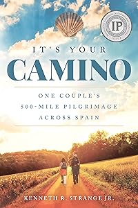 It's Your Camino: One Couple's 500-mile Pilgrimage Across Spain by Kenneth Richard Strange Jr.