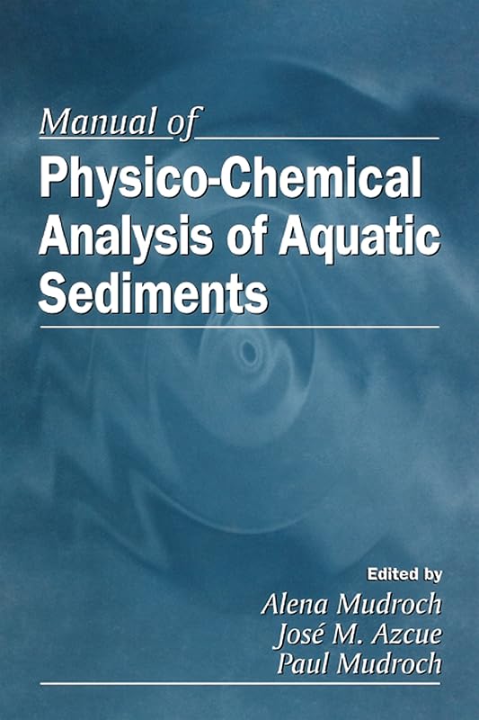 Manual of Physico-Chemical Analysis of Aquatic Sediments by Alena Mudroch