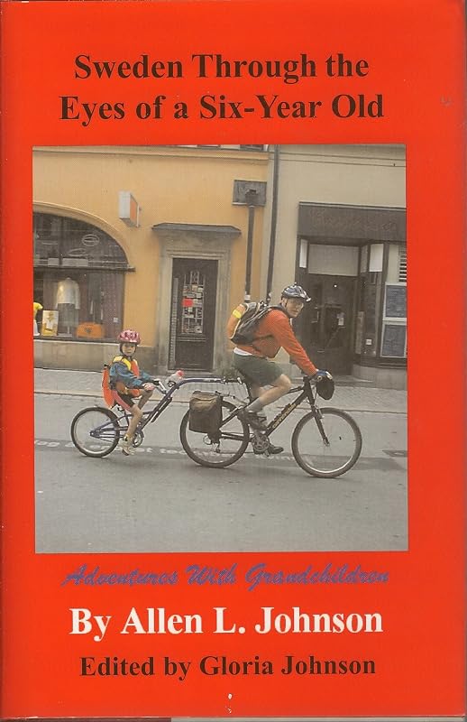 Sweden Through the Eyes of a Six-Year-Old: Adventures with Grandchildren by Allen L. Johnson