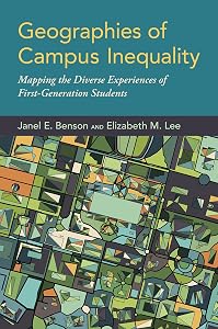 Geographies of Campus Inequality: Mapping the Diverse Experiences of First-Generation Students by Janel E. Benson