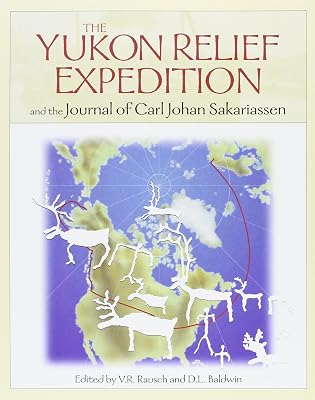 Yukon Relief Expedition: and the Journal of Carl Johan Sakarisassen.