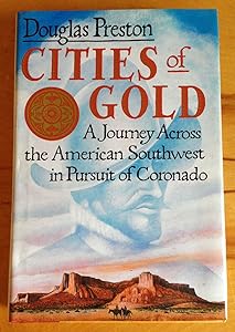 Cities of Gold: A Journey Across the American Southwest in Pursuit of Coronado by Douglas J. Preston