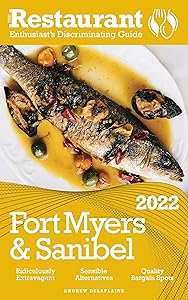2022 Fort Myers & Sanibel: The Restaurant Enthusiast’s Discriminating Guide by Andrew Delaplaine