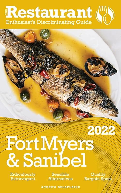 2022 Fort Myers & Sanibel: The Restaurant Enthusiast’s Discriminating Guide by Andrew Delaplaine