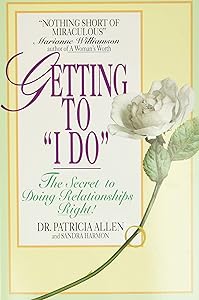 Getting to 'I Do': The Secret to Doing Relationships Right! by Patricia Allen